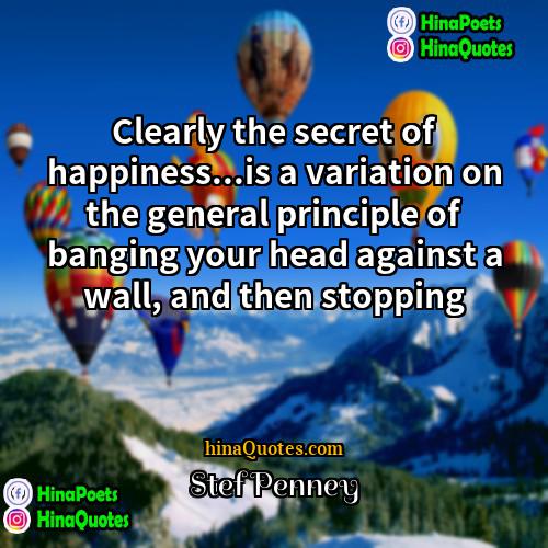 Stef Penney Quotes | Clearly the secret of happiness...is a variation